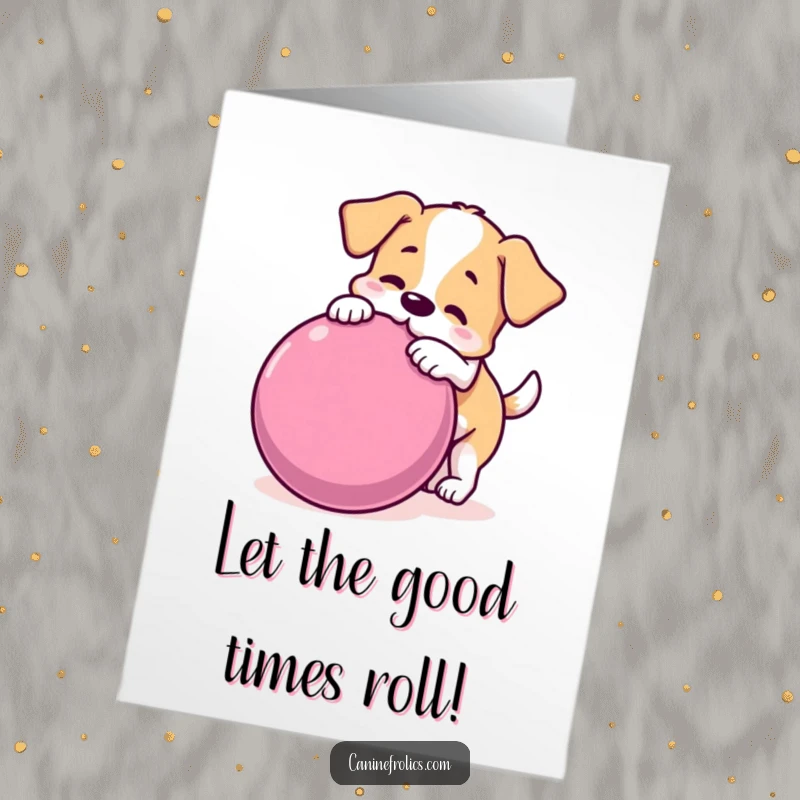 Funny Free Printable Birthday Card: A happy dog playfully nudges a very large rolling ball, capturing pure joy.