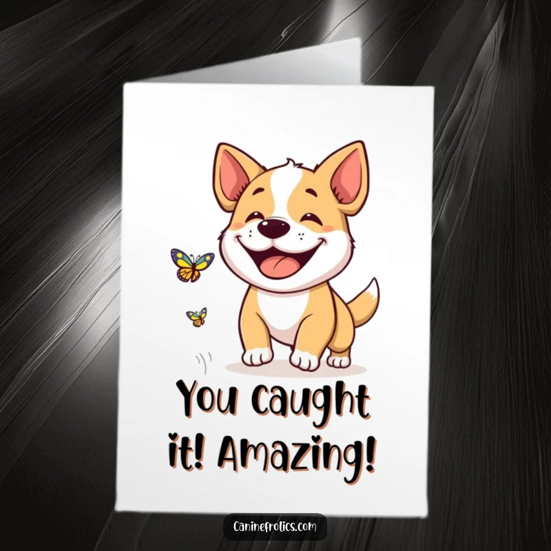 Funny Free Printable Congratulations Card: Expressive dog with a wide, happy grin enthusiastically chasing a delicate butterfly, captured in motion.