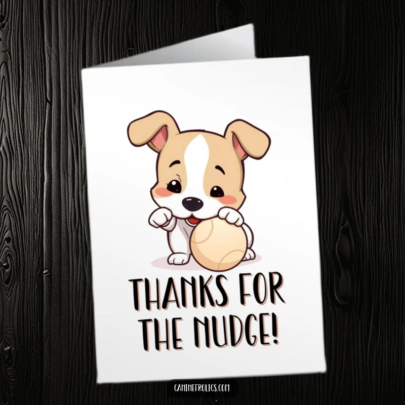 Funny Free Printable Thank You Card: A dog nudging a ball with its nose, conveying thanks with eagerness.